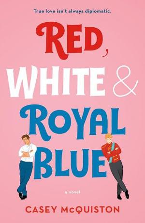 red white and royal blue by Casey McQuiston - free read online - lokepub