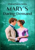 Mary''s Daring Demand: A Pride and Prejudice Variation (Bennet Ladies Liberation Series Book 3)