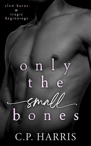 Only the Small Bones (Slow Burns & Tragic Beginnings #1)