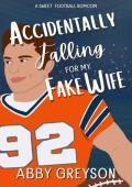 Accidentally Falling for My Fake Wife (Accidentally In Sports #2)