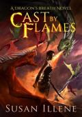 Cast By Flames (Dragon’s Breath #7)