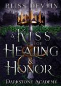 A Kiss of Healing & Honor (Darkstone Academy #4)