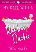My Date With A Rubber Duckie (The Sentient Object Holiday)
