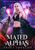 Mated to Alphas (Rejected Wolf Pack #4)
