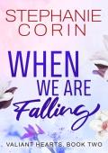 When We Are Falling (Valiant Hearts #2)