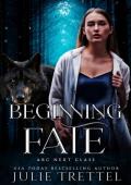 Beginning Fate (ARC Next Class #1)
