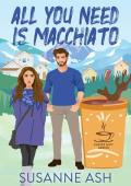 All You Need Is Macchiato (The Coffee Loft: Mountain Brew Collection)
