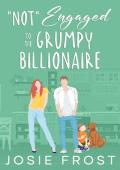 “Not” Engaged to the Grumpy Billionaire (The Billionaire Best Friends of Ocean Bay #1)