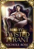 Beauty''s Twisted Tyrant: A Dark Fairytale
