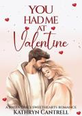 You Had Me At Valentine (Valentine’s Sweethearts)