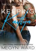 Keeping Kaitlyn (The Gilroy Clan #10)