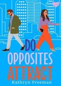 Do Opposites Attract? (Kathryn Freeman’s Irresistible Romcom Collection #5)