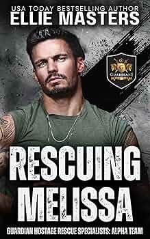 Rescuing Melissa  (ALPHA TEAM: Guardian Hostage Rescue Specialists)