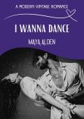 I Wanna Dance (Modern Vintage Romances)
