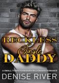 Reckless Single Daddy (Steamy Small Town Romances #5)