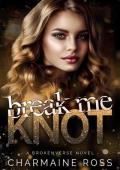 Break Me Knot (BrokenVerse Omegaverse Romance #1)