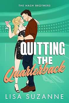 Quitting the Quarterback (The Nash Brothers #4)