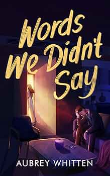 Words We Didn't Say (What Went Wrong #1)