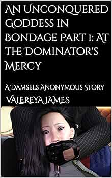 An Unconquered Goddess in Bondage Part 1 (Damsels Anonymous)