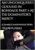 An Unconquered Goddess in Bondage Part 1 (Damsels Anonymous)