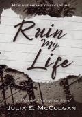 Ruin My Life (Mangled Masterpieces #1)
