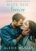 Hate You Forever (Grand Lake Colorado #2)