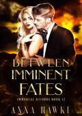 Between Imminent Fates (The Immortal Accords #12)