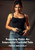 Exposing Kate: An Interracial Cuckold Tale