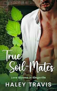 True Soil-Mates (Love Blooms in Kingsville #2)