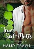 True Soil-Mates (Love Blooms in Kingsville #2)
