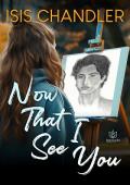 Now That I See You