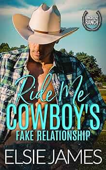 Ride Me, Cowboy’s Fake Relationship (Kingridge Ranch: Steamy, Small Town, Cowboy Romance #2)