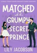 Matched with the Grumpy Secret Prince (Matched for Love)