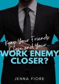 Keep Your Friends Close and Your… Work Enemy Closer? (Stratton Sisters #2)
