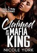Claimed by the Mafia King (A Kings of Philly Mafia Romance #3)