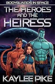The Heroes and the Heiress (Bodyguards in Space #2)