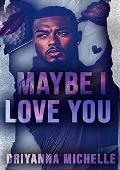 Maybe I Love You (Undeniably In Love #2)