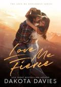 Love Me Fierce (Love Me Dangerous #4)