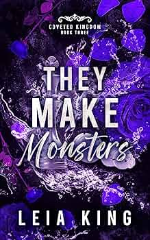 THEY MAKE MONSTERS  (COVETED KINGDOM #3)