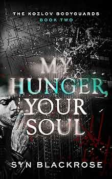 My Hunger, Your Soul (The Kozlov Bodyguards #2)