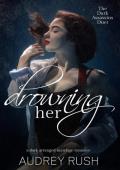 Drowning Her (The Dark Assassins Duet #1)