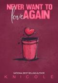 Never Want to Love Again