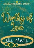 Worthy of Love (Arabian Knights #1)