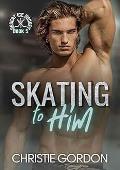 Skating to Him (Desert Ice Hockey #5)