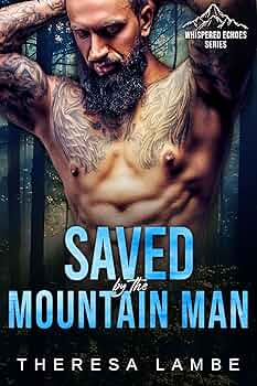 Saved By The Mountain Man (Whispered Echoes - A Spicy Wounded Mountain Man #9)