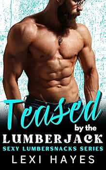 Teased by the Lumberjack (Sexy Lumbersnacks #11)