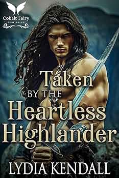 Taken by the Heartless Highlander (Falling for Highland Villains #2)