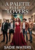 A Palette Full of Lovers (The Art of Having It All #2)