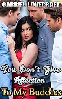 You Don't Give Affection To My Buddies (Harem of Heroes #1)