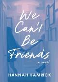 We Can’t Be Friends (Close To You #2)